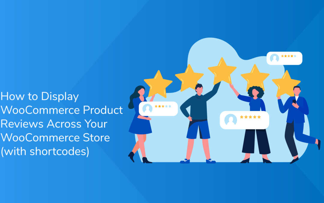 How To Display WooCommerce Product Reviews Across Your WooCommerce Store (With Shortcodes)