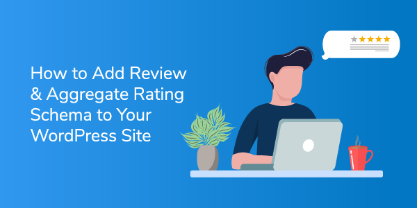 How to Add Review & Aggregate Rating Schema to Your WordPress Site